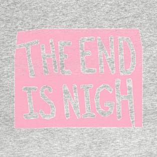 the end is nigh - pink sign T-Shirt